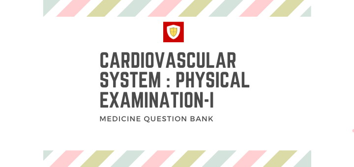 Cardiovascular System : Physical Examination-I